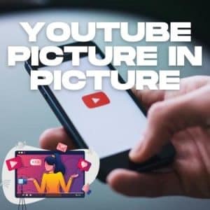YouTube Picture in Picture 2022