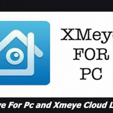 Xmeye For Pc and Xmeye Cloud Login 2021